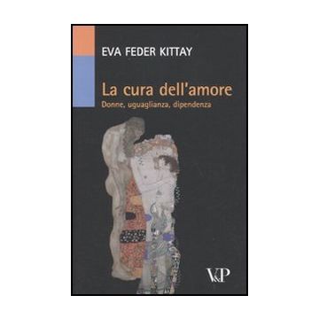 La cura dell'amore. Donne, uguaglianza, dipendenza