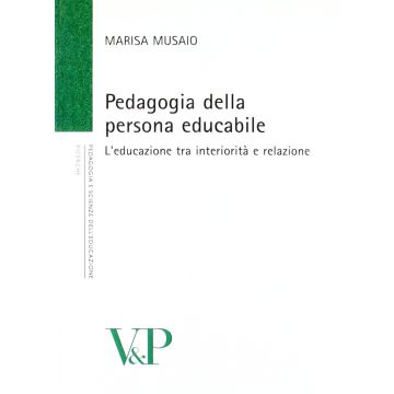 Pedagogia della persona educabile. L'educazione tra interiorità e relazione