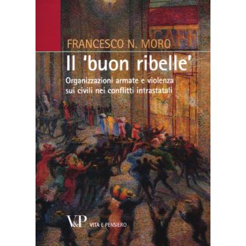 Il «buon ribelle». Organizzazioni armate e violenza sui civili nei conflitti intrastatali