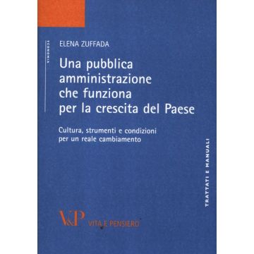 Una pubblica amministrazione che funziona per la crescita del Paese. Cultura, strumenti e condizioni per un reale cambiamento