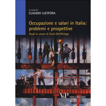 Occupazione e salari in Italia: problemi e prospettive. Studi in onore di Carlo Dell'Aringa