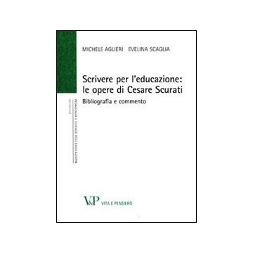 Scrivere per l'educazione. Le opere di Cesare Scurati. Bibliografia e commento