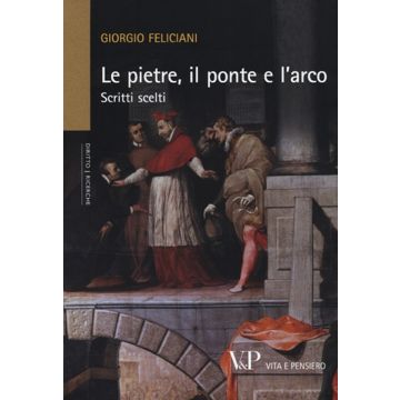 Le pietre, il ponte e l'arco. Scritti scelti