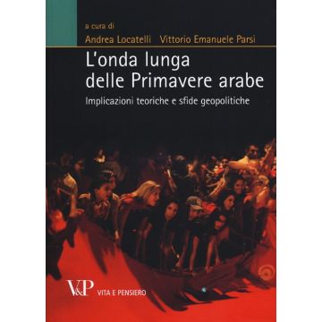 L'onda lunga delle primavere arabe. Implicazioni teoriche e sfide geopolitiche