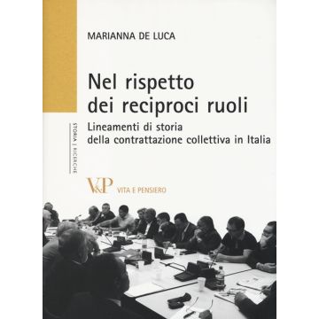 Nel rispetto dei reciproci ruoli. Lineamenti di storia della contrattazione collettiva in Italia