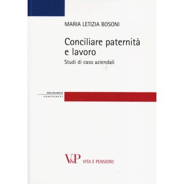 Conciliare paternità e lavoro. Studi di casi aziendali