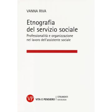 Etnografia del servizio sociale. Professionalità e organizzazione nel lavoro dell'assistente sociale