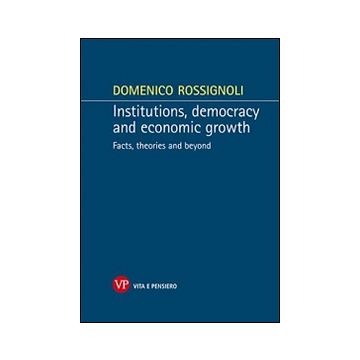 Institutions, democracy and economic growth. Facts, theories and beyond