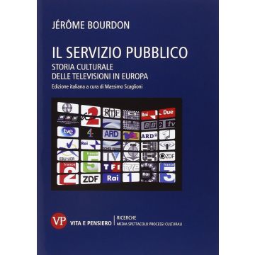 Il servizio pubblico. Storia culturale delle televisioni in Europa