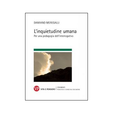 L'inquietudine umana. Per una pedagogia dell'interrogativo