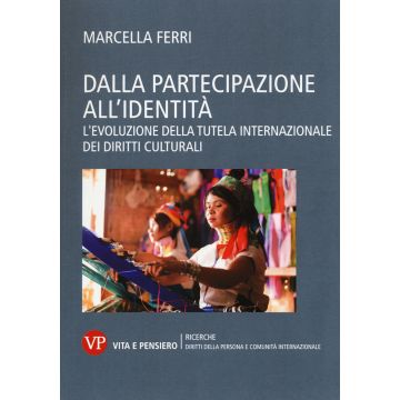 Dalla partecipazione all'identità. L'evoluzione della tutela internazionale dei diritti culturali