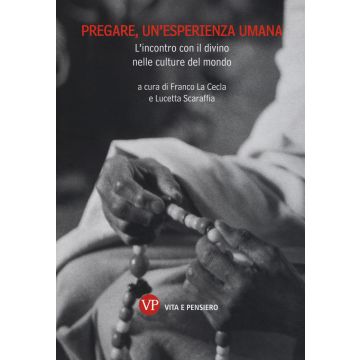 Pregare, un'esperienza umana. L'incontro con il divino nelle culture del mondo