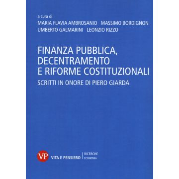 Finanza pubblica, decentramento e riforme costituzionali. Scritti in onore di Piero Giarda