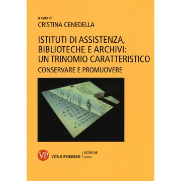 Istituti di assistenza, biblioteche e archivi: un trinomio caratteristico. Conservare e promuovere