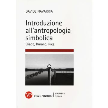 Introduzione all'antropologia simbolica. Eliade, Durand, Ries