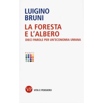La foresta e l'albero. Dieci parole per un'economia umana