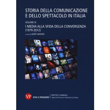 Storia della comunicazione e dello spettacolo in Italia. Vol. 3: I media alla sfida della convergenza (1979-2012)