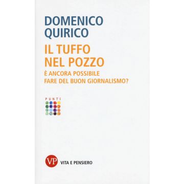 Il tuffo nel pozzo. È ancora possibile fare del buon giornalismo?