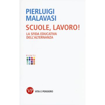 Scuole, lavoro! La sfida educativa dell'alternanza 
