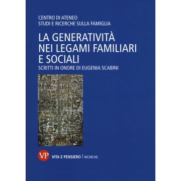 La generatività nei legami familiari e sociali. Scritti in onore di Eugenia Scabini