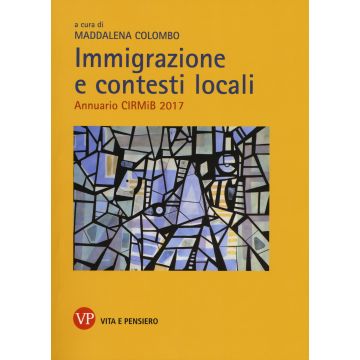 Immigrazione e contesti locali. Annuario CIRMiB 2017