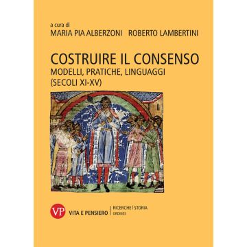 Costruire il consenso. Modelli, pratiche, linguaggi (secoli XI-XV)