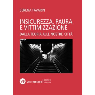 Insicurezza, paura, vittimizzazione. Dalla teoria alle nostre città