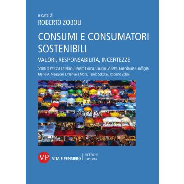 Consumi e consumatori sostenibili. Valori, responsabilità, incertezze