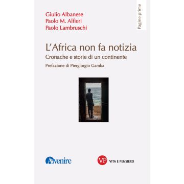 L'Africa non fa notizia. Cronache e storie di un continente