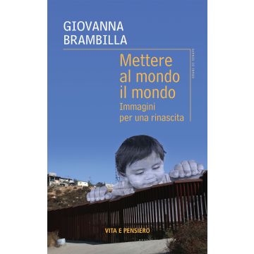 Mettere al mondo il mondo. Immagini per una rinascita