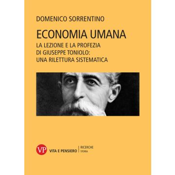 Economia umana. La lezione e la profezia di Giuseppe Toniolo: una rilettura sistematica