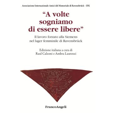 A volte sogniamo di essere libere. Il lavoro forzato alla Siemens nel lager femminile di Ravensbrück