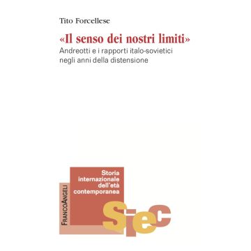 Il senso dei nostri limiti. Andreotti e i rapporti italo-sovietici negli anni della distensione