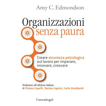 Organizzazioni senza paura. Creare sicurezza psicologica sul lavoro per imparare, innovare e crescere