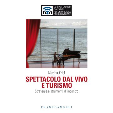 Spettacolo dal vivo e turismo. Strategie e strumenti di incontro