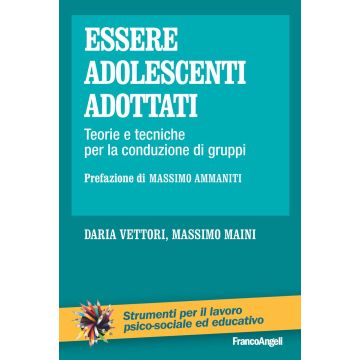 Essere adolescenti adottati. Teorie e tecniche per la conduzione di gruppi