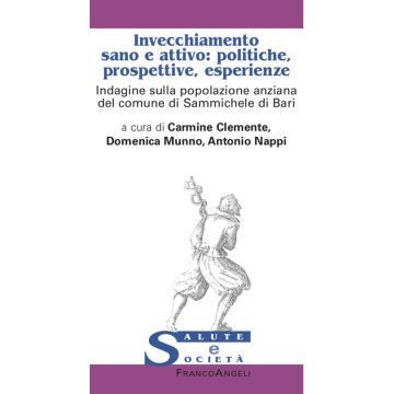 Invecchiamento sano e attivo: politiche, prospettive, esperienze. Indagine sulla popolazione anziana del comune di Sammichele di Bari