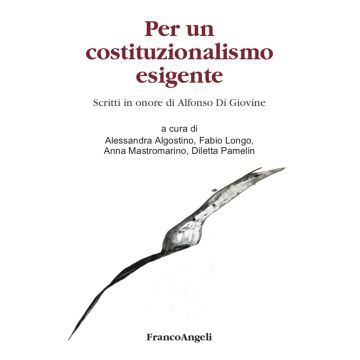 Per un costituzionalismo esigente. Scritti in onore di Alfonso Di Giovine