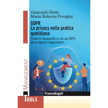 GDPR. La privacy nella pratica quotidiana. Tutte le domande a cui un DPO deve sapere rispondere