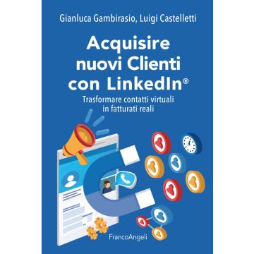 Acquisire nuovi clienti con LinkedIn®. Trasformare contatti virtuali in fatturati reali