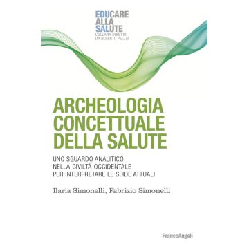 Archeologia concettuale della salute. Uno sguardo analitico nella civiltà occidentale per interpretare le sfide attuali