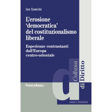 L'erosione «democratica» del costituzionalismo liberale. Esperienze contrastanti dall'Europa centro-orientale
