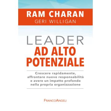 Leader ad alto potenziale. Crescere rapidamente, affrontare nuove responsabilità e avere un impatto profondo nella propria organizzazione
