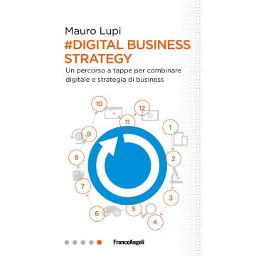 Digital business strategy. Un percorso a tappe per combinare digitale e strategia di business