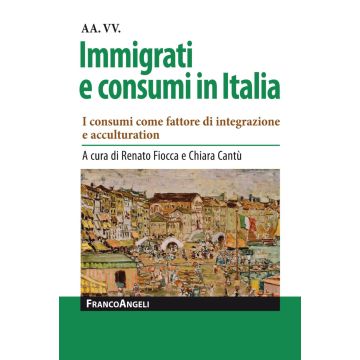 Immigrati e consumi in Italia. I consumi come fattore di integrazione e acculturation