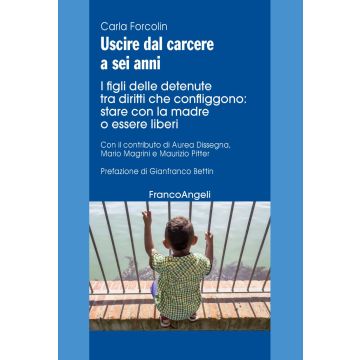 Uscire dal carcere a sei anni. I figli delle detenute tra diritti che confliggono: stare con la madre o essere liberi