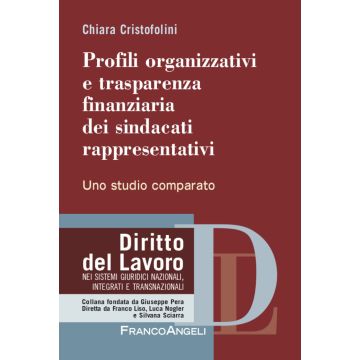 Profili organizzativi e trasparenza finanziaria dei sindacati rappresentativi. Uno studio comparato