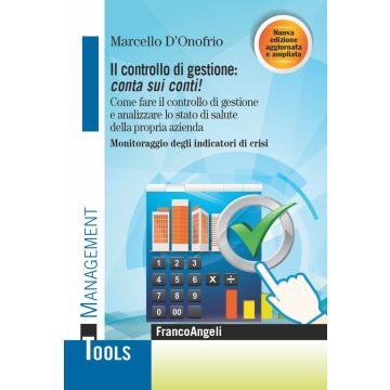 Il controllo di gestione: conta sui conti! Come fare il controllo di gestione e analizzare lo stato di salute della propria azienda. Monitoraggio degli indicatori di crisi. Ediz. ampliata