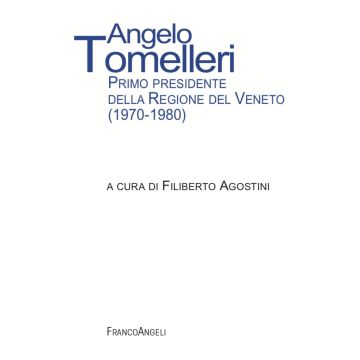 Angelo Tomelleri. Primo presidente della Regione del Veneto (1970-1980)