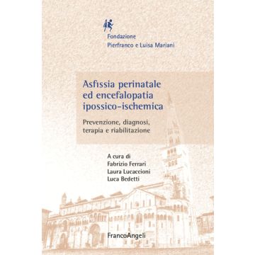 Asfissia perinatale ed encefalopatia ipossico-ischemica. Prevenzione, diagnosi, terapia e riabilitazione